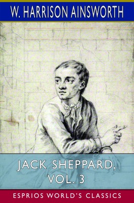 Jack Sheppard, Vol. 3 (Esprios Classics)