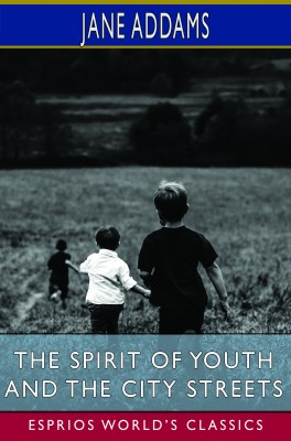 The Spirit of Youth and the City Streets (Esprios Classics)