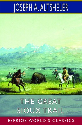 The Great Sioux Trail (Esprios Classics)