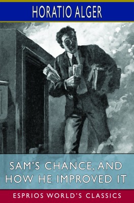 Sam's Chance, and How He Improved It (Esprios Classics)