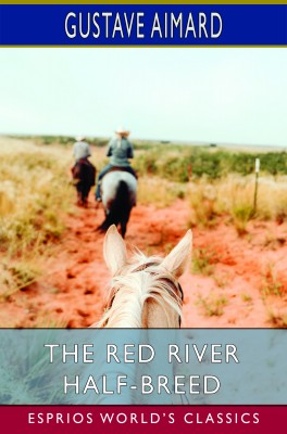 The Red River Half-Breed (Esprios Classics)