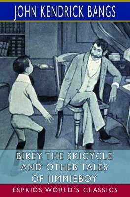 Bikey the Skicycle and Other Tales of Jimmieboy (Esprios Classics)