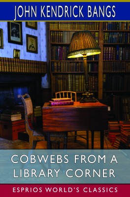 Cobwebs From a Library Corner (Esprios Classics)