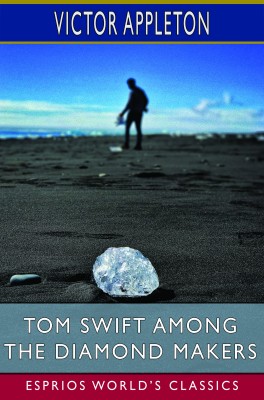 Tom Swift Among the Diamond Makers (Esprios Classics)