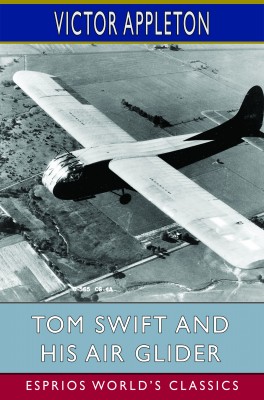 Tom Swift and His Air Glider (Esprios Classics)