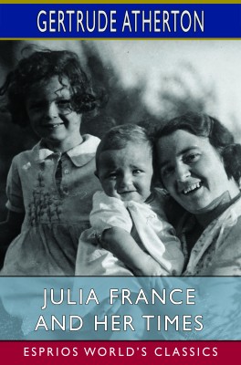 Julia France and Her Times (Esprios Classics)