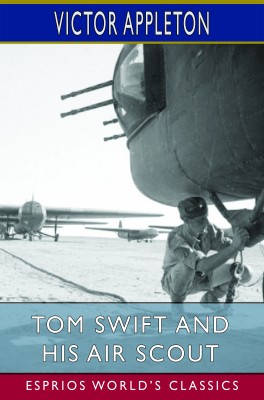 Tom Swift and His Air Scout (Esprios Classics)