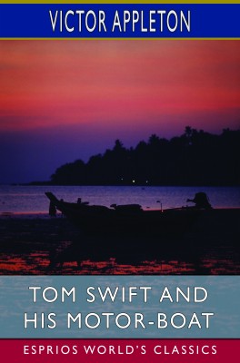 Tom Swift and His Motor-Boat (Esprios Classics)