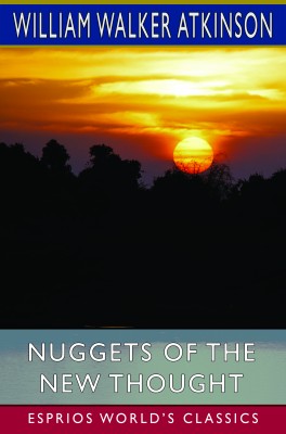 Nuggets of the New Thought (Esprios Classics)