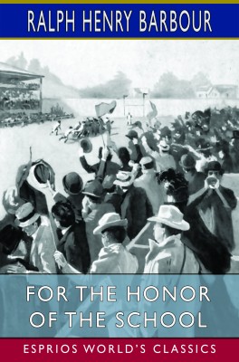 For the Honor of the School (Esprios Classics)