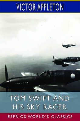 Tom Swift and His Sky Racer (Esprios Classics)