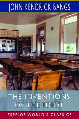 The Inventions of the Idiot (Esprios Classics)