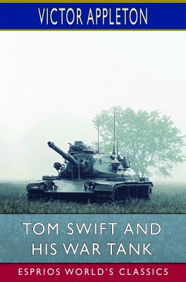 Tom Swift and His War Tank (Esprios Classics)