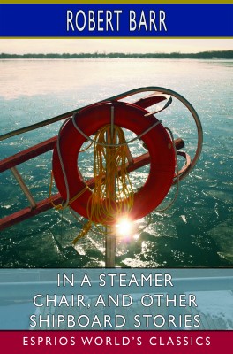 In a Steamer Chair, and Other Shipboard Stories (Esprios Classics)