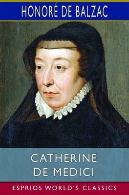 Catherine De Medici (Esprios Classics)