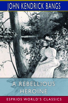 A Rebellious Heroine (Esprios Classics)