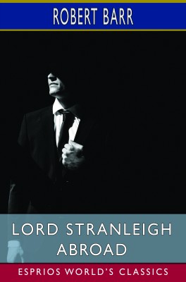 Lord Stranleigh Abroad (Esprios Classics)