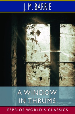 A Window in Thrums (Esprios Classics)