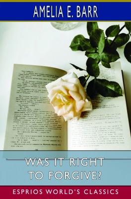 Was It Right to Forgive? (Esprios Classics)