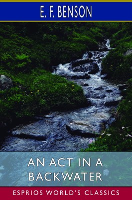 An Act in a Backwater (Esprios Classics)