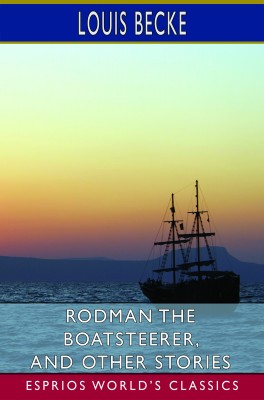 Rodman the Boatsteerer, and Other Stories (Esprios Classics)