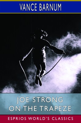 Joe Strong on the Trapeze (Esprios Classics)