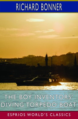 The Boy Inventors' Diving Torpedo Boat (Esprios Classics)
