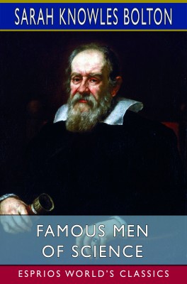 Famous Men of Science (Esprios Classics)