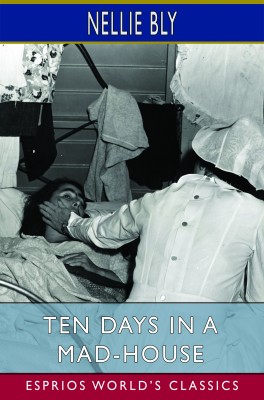 Ten Days in a Mad-House (Esprios Classics)