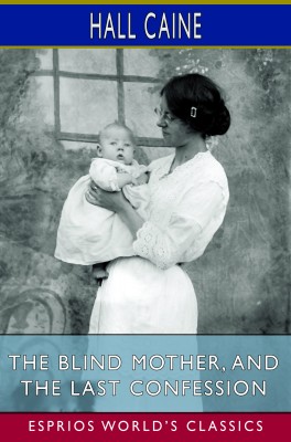 The Blind Mother, and The Last Confession (Esprios Classics)
