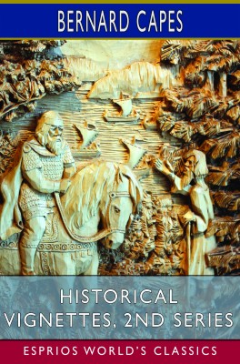 Historical Vignettes, 2nd Series (Esprios Classics)