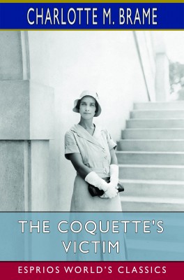 The Coquette's Victim (Esprios Classics)