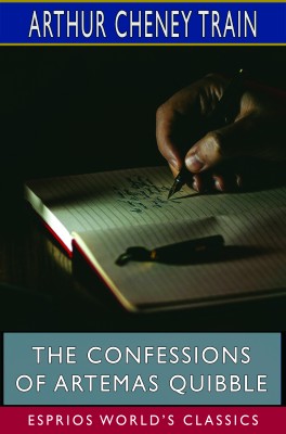 The Confessions of Artemas Quibble (Esprios Classics)