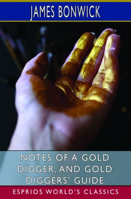 Notes of a Gold Digger, and Gold Diggers' Guide (Esprios Classics)