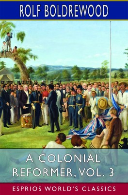 A Colonial Reformer, Vol. 3 (Esprios Classics)