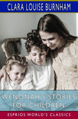 Wenonah's Stories for Children (Esprios Classics)