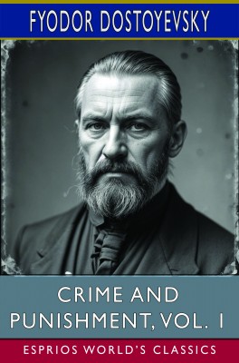 Crime and Punishment, Vol. 1 (Esprios Classics)