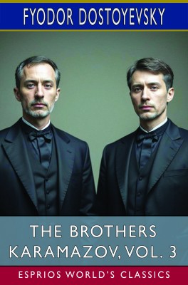 The Brothers Karamazov, Vol. 3 (Esprios Classics)