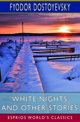 White Nights and Other Stories (Esprios Classics)