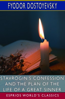Stavrogin's Confession and The Plan of the Life of a Great Sinner (Esprios Classics)