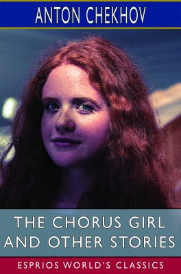 The Chorus Girl and Other Stories (Esprios Classics)