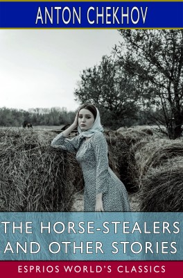 The Horse-Stealers and Other Stories (Esprios Classics)
