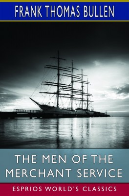 The Men of the Merchant Service (Esprios Classics)