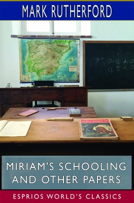 Miriam's Schooling and Other Papers (Esprios Classics)