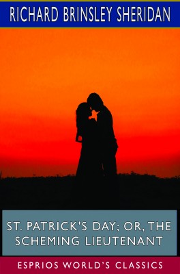 St. Patrick's Day; or, The Scheming Lieutenant (Esprios Classics)