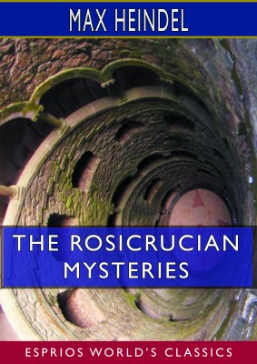 The Rosicrucian Mysteries (Esprios Classics)