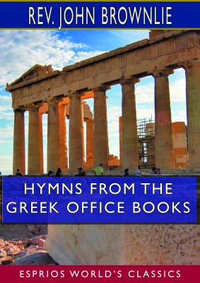 Hymns From the Greek Office Books (Esprios Classics)