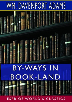 By-Ways in Book-Land (Esprios Classics)