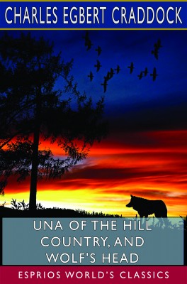 Una of the Hill Country, and Wolf's Head (Esprios Classics)