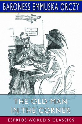 The Old Man in the Corner (Esprios Classics)